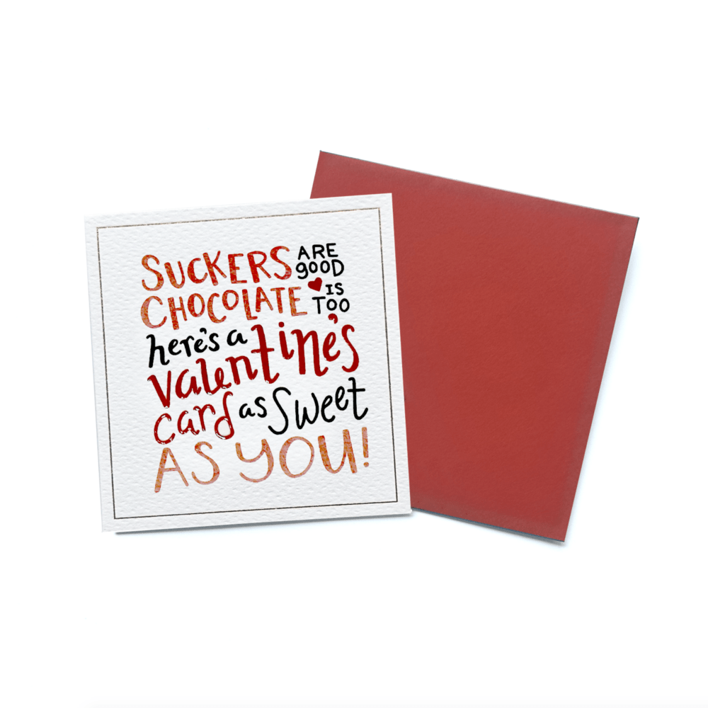 'Suckers are good Chocolates is too here's a valentine's card as sweet as you' - Valentines Card